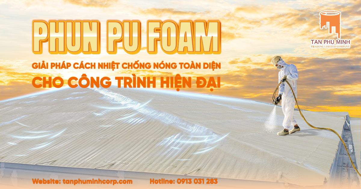 Phun pu foam giải pháp chống nóng toàn diện cho công trình hiện đại