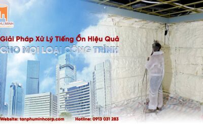 PHUN FOAM CÁCH ÂM: GIẢI PHÁP XỬ LÝ TIẾNG ỒN HIỆU QUẢ CHO MỌI LOẠI CÔNG TRÌNH