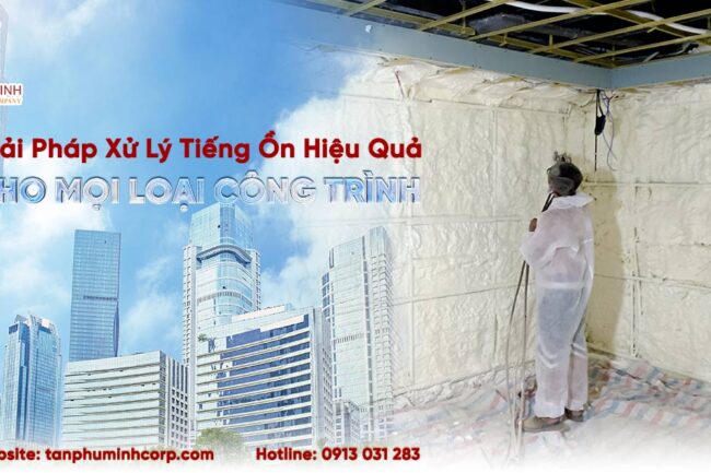 PHUN FOAM CÁCH ÂM: GIẢI PHÁP XỬ LÝ TIẾNG ỒN HIỆU QUẢ CHO MỌI LOẠI CÔNG TRÌNH